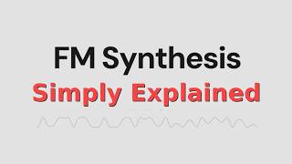 FM Synthesis Simply Explained