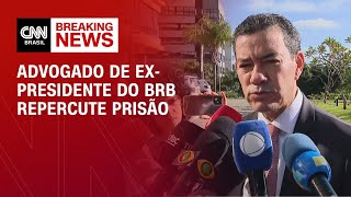 Vídeo: Advogado diz que ex-presidente do BRB “não praticou crime algum” | CNN NOVO DIA