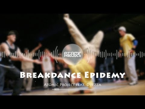 Atomic Project - Breakdance Epidemy (feat. D'fezza) (Electro Freestyle Music)