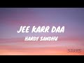 Hardy sandhu  :- Jee karr daa (Lyrics)