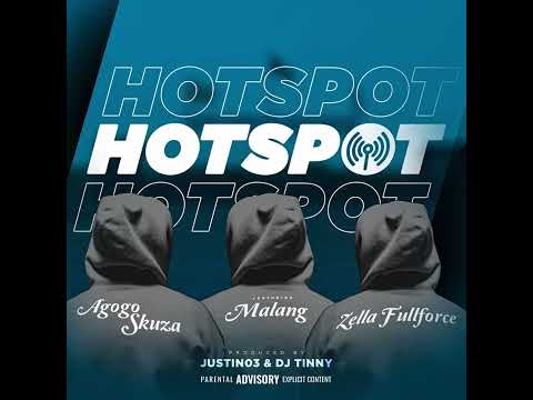 Agogo Skuza X Malang X Zella Fullforce - Hotspot. (Prod by. Justin03 & Dj Tiny)