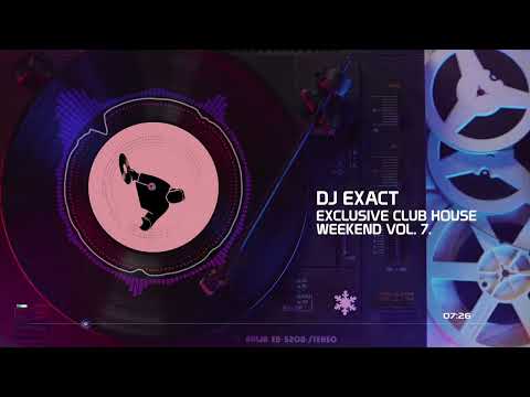 Dj. Exact - Exclusive Club House Weekend vol. 7