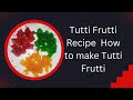 Tutti Frutti Recipe - How to make Tutti Frutti -