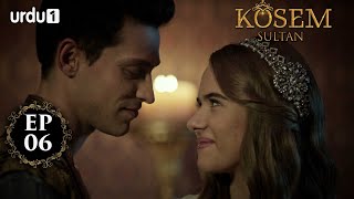 Kosem Sultan  Episode 06  Turkish Drama  Urdu Dubb
