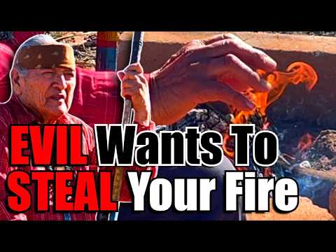 Protect Your Fire From The Evil! - Native American (Navajo) Teaching.