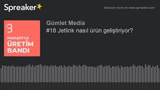 #18 Jetlink nasıl ürün geliştiriyor?