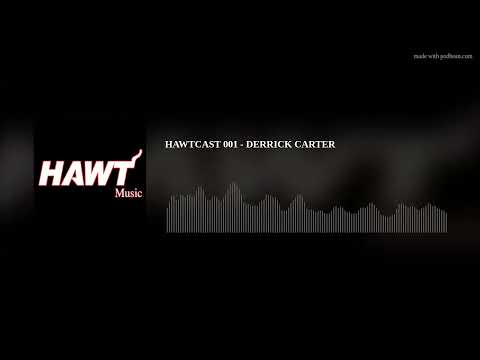 HAWTCAST 001 - DERRICK CARTER