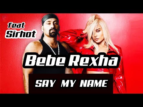 BEBE REXHA feat SIRHOT - SAY MY NAME