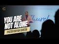 Sermon Title : You Are Not Alone (Part 1) | Pastor Bryan L. Carter