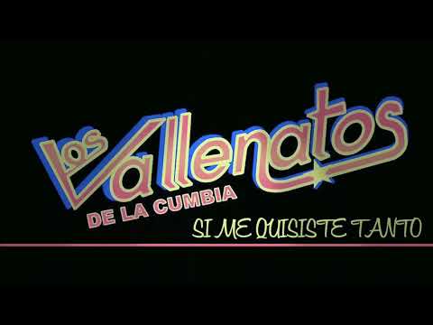 Si Me Quisiste Tanto - Los Vallenatos