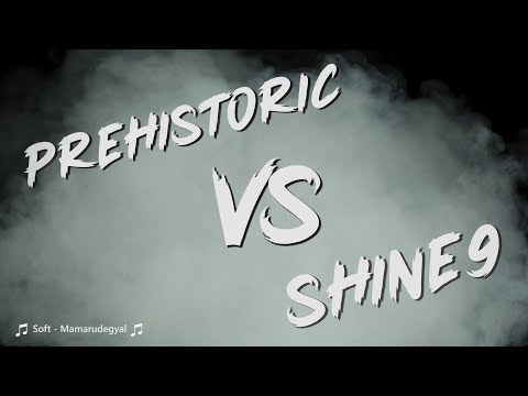 Prehistoric vs Shine9