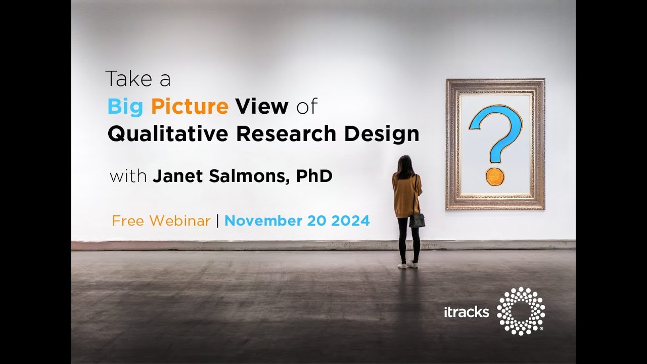 Webinar: Take a Big Picture View of Qualitative Research Design