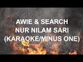 AWIE & SEARCH - NUR NILAM SARI (KARAOKE/MINUS ONE)
