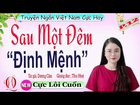 [TẬP 12] SAU MỘT ĐÊM ĐỊNH MỆNH - Truyện ngắn cực hay MC Thu Huệ diễn đọc mỗi ngày#mcthuhue