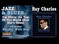 Ray Charles - I'm Sittin' On Top Of The World (Now She's Gone)