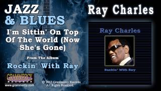 Ray Charles - I&#39;m Sittin&#39; On Top Of The World (Now She&#39;s Gone)