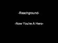 Now You're A Hero-Reachground 