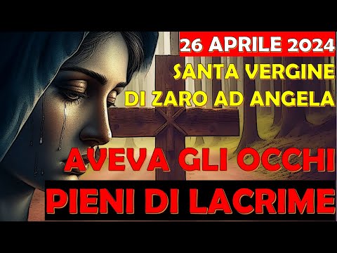 26 Aprile 2024 | Santa Vergine di Zaro ad Angela | Aveva Gli Occhi Pieni di Lacrime