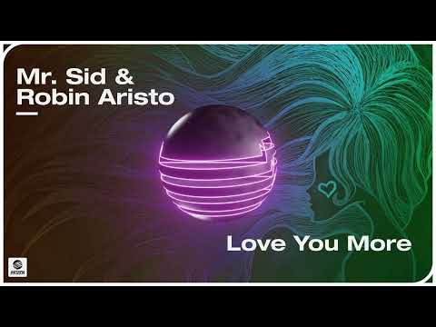 Mr. Sid & Robin Aristo - Love You More (Official Audio)