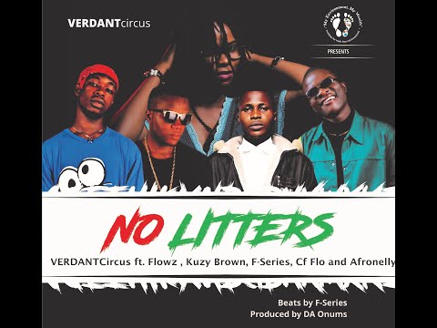 1ST ANTI LITTERING SONG IN NIGERIA - #VerdantCircus FT Flowz, Kuzy Brown, FSeries, Cf Flo, Afronelly