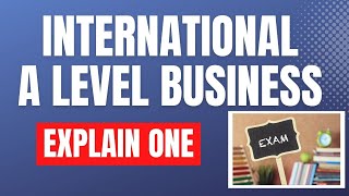 EDEXCEL IAL - 4 Mark Explain One Questions - WITH AN EXAMPLE - EDEXCEL IAL Business