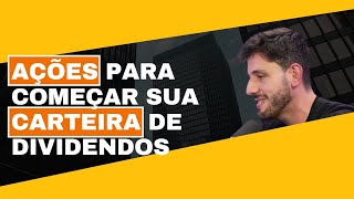 COMECE SUA CARTEIRA DE DIVIDENDOS COM ESSAS AÇÕES