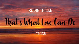 Robin Thicke - That&#39;s What Love Can Do │ [ Lyrics ] [ Ballad Song ]