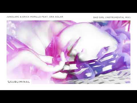 Junolarc & Erick Morillo feat. Ora Solar - Bad Girl (Extended Instrumental Mix)