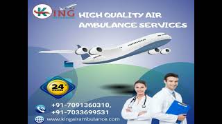Utilize the Most Excellent ICU Air Ambulance Service in Delhi by King 