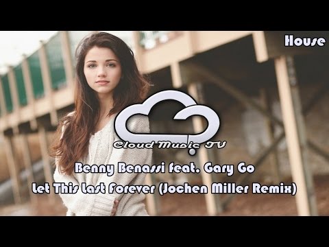 Benny Benassi feat. Gary Go - Let This Last Forever (Jochen Miller Remix)