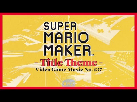 VGM #137: Title Theme (Super Mario Maker)