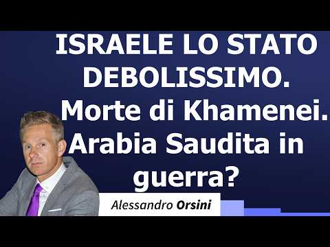 Israele, lo Stato debolissimo. Morte di Khamenei. Arabia Saudita in guerra?