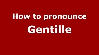 How to pronounce Gentille