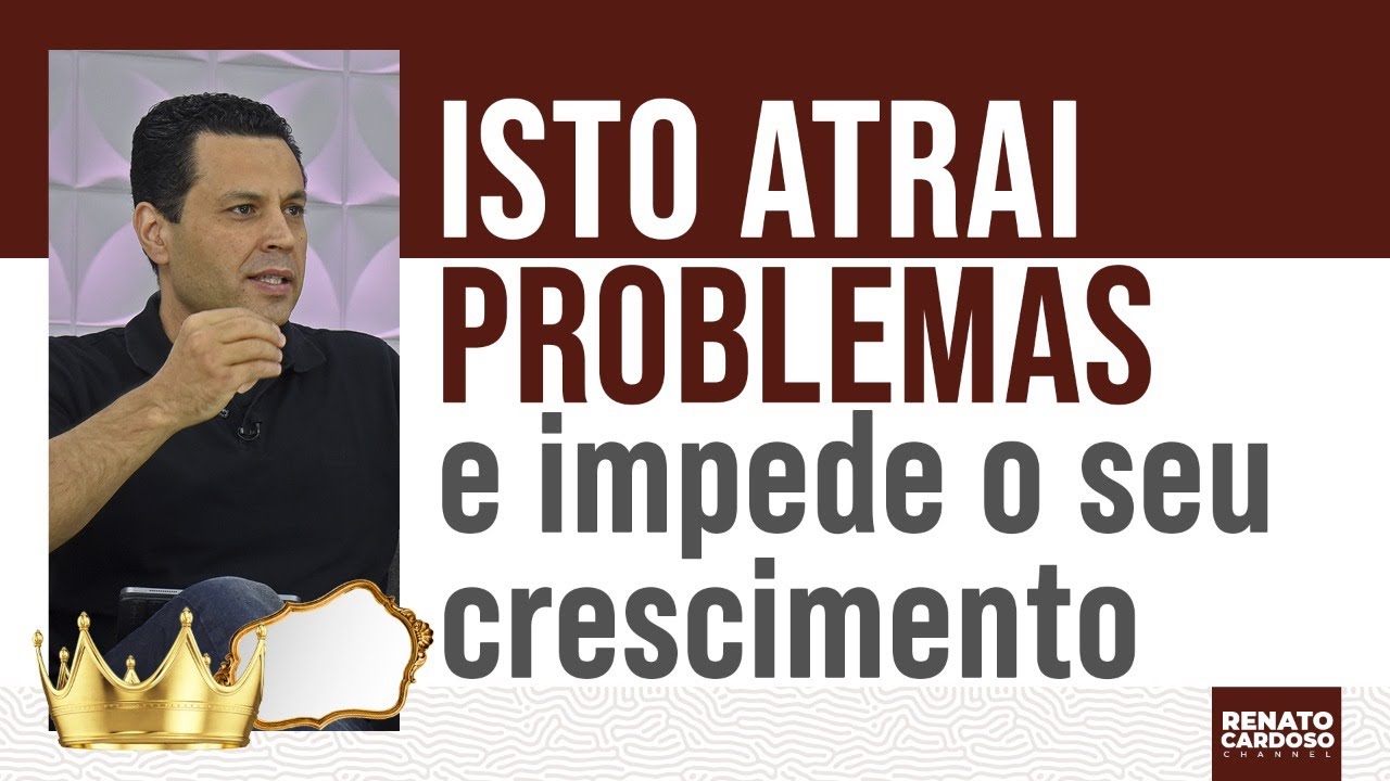 ISTO ATRAI PROBLEMAS E IMPEDE SEU CRESCIMENTO (está dentro de você)
