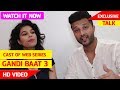 GANDII BAAT SEASON 3 CAST OF WEB SERIES EXCLUSIVE TALK
