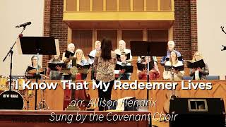 I Know That My Redeemer Lives - The Covenant Choir