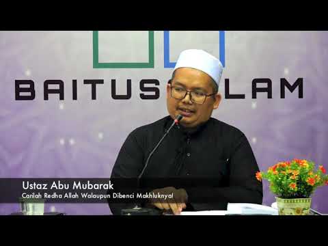 [RINGKAS] 20190304 Ustaz Abu Mubarak : Carilah Redha Allah Walaupun Dibenci Makhluknya!