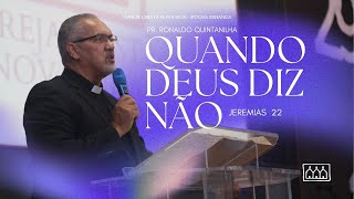 QUANDO DEUS DIZ NÃO | JEREMIAS 22 | PR. RONALDO QUINTANILHA