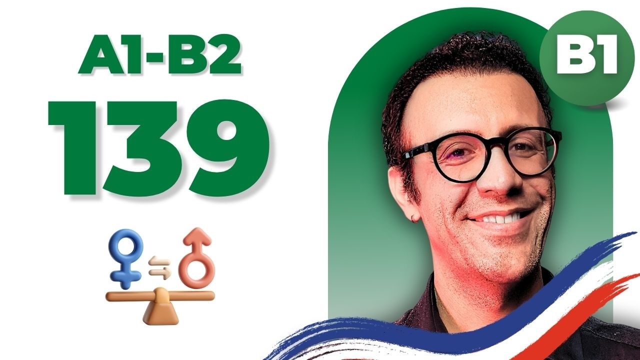 صحبت درباره برابری و حقوق اجتماعی به فرانسوی  (سطح B1) | درس 139