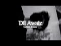 Dil Awaiz { Slowed+Reverb } | Invisible dreams