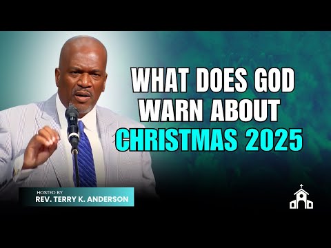 Terry K. Anderson Sermon - What Does God Warn About Christmas 2025?