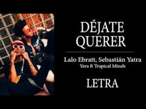 Déjate Querer Lalo Ebratt, Sebastián Yatra, Yera Ft. Tropical Minds