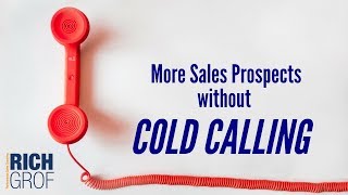 More Sales Prospects without Cold Calling - Sales Techniques & Coaching Tips