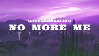 Groundbreaking | No More Me