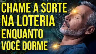 LEI DA ATRAÇÃO PARA CHAMAR A BOA SORTE NA LOTERIA | Ouça Enquanto Dorme