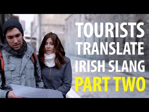 Tourists Try To Translate Irish Slang (Part 2) Video