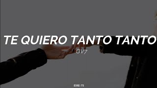 TE QUIERO TANTO TANTO-oV7(LETRA)