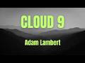 CLOUD 9 Adam Lambert LYRICS