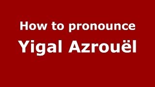 How to pronounce Yigal Azrouël
