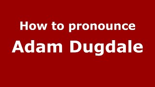 How to pronounce Adam Dugdale